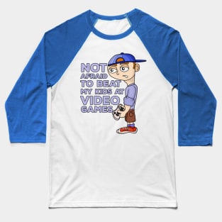 Not Afraid to Beat My Kids At Video Games Baseball T-Shirt